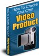 How To Create Your Own Video Product FREE Ebook